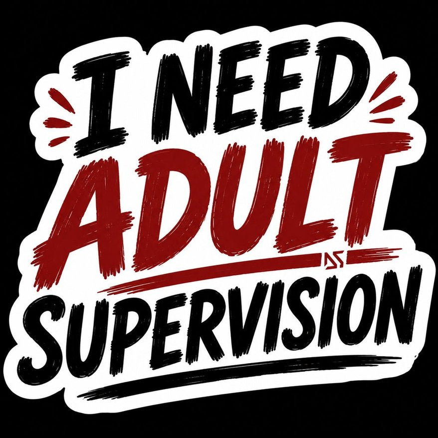 I Need Adult Supervision Sticker | Funny Sarcastic Decal