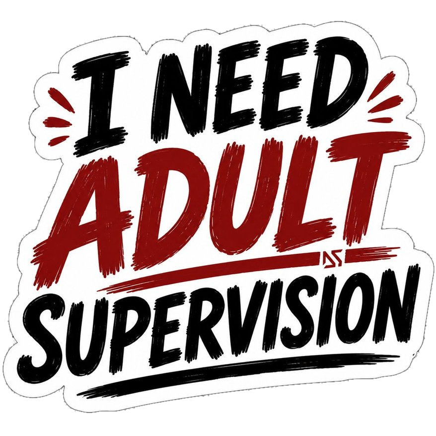 I Need Adult Supervision Sticker | Funny Sarcastic Decal