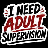 I Need Adult Supervision Sticker | Funny Sarcastic Decal