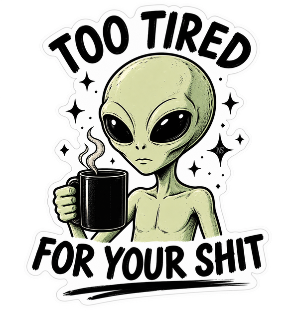 Too Tired For Your Sh*t Sticker | Funny Sarcastic Decal