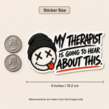 My Therapist Is Going To Hear About This Sticker | Funny Mental Health Sticker