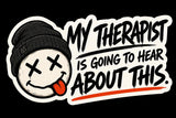 My Therapist Is Going To Hear About This Sticker | Funny Mental Health Sticker