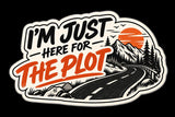I’m Just Here For The Plot Sticker | Funny Adventure Sticker | Road Trip Decal