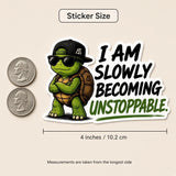 I Am Slowly Becoming Unstoppable Sticker | Funny Turtle Sticker | Motivational Decal