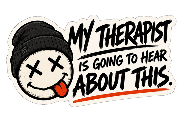 My Therapist Is Going To Hear About This Sticker | Funny Mental Health Sticker